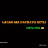 About Lagan Ma Nachava Geyli Song