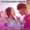 About Mud Mud Ke Na Dekh Song