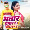 About Bhatar Hamar Dj Operator Ha Song