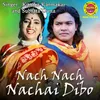 About Nach Nach Nachai Dibo Song