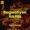 About Bagwaliyon Ka Din Song