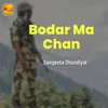 About Bodar Ma Chan Song