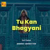 About Tu Kan Bhagyani Song