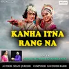 Kanha Itna Rang Na