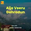 About Aija Veeru Dehradun Song