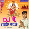 About DJ Pe Sabke Nachai Song