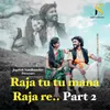 About Raja Tu Tu Mana Raja Re..Part 2 Song