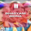 About Bhagyani Bidna Song