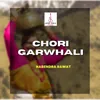 About Chori Garwhali Song