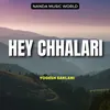 About Hey Chhalari Song