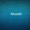 About Musafir Song