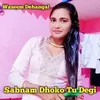 About Sabnam Dhoko Tu Degi Song