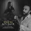 About Waqt Ka Aitebaar Song