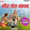About Gaura Tora Angana - Shiv Ke Nachari Song