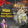 About Maa Mahagauri Beej Mantra Song