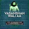 About Vasanshah Wali Aa Song