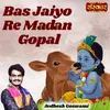 About Bas Jaiyo Re Madan Gopal Song