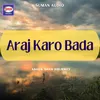 About Araj Karo Bada Song