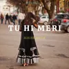 Tu Hi Meri