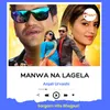 About Manwa Na Lagela Song