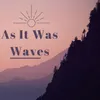 About As It Was Waves Song