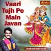 About Vaari Tujh Pe Main Javan Song