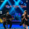 About Kuch Kahe Bina Song