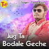 Jug Ta Bodale Geche