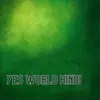 About Yes World Hindi Song