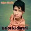 About Balot ki diwani Song