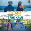 About Dil Kari Didhu Tare Naam Song