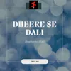 Dheere Se Dali