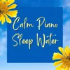 About Calm Piano Sleep Water Song