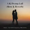 A Ki Prema Lofi (Slow & Reverb)