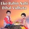 Eko Bahin Nahi Dihal Vidhata