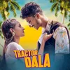 About Tractor Dala feat. Dandom Star & Bharti Purty Song