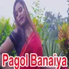 Pagol Banaiya