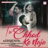 About Tu Chhod Ke Naja Song