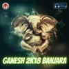 About Ganesh 2k18 Banjara Song