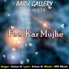 About Feel Kar Mujhe Song