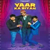 About Yaar ka biyah (feat. Jd Rao, Vikash Gudhana) Song