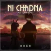 About Ni Chadna Song