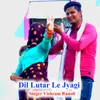 About Dil Lutar Le Jyagi Song