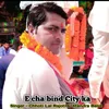 About E cha bind City ka Song