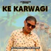 About Ke Karwagi Song