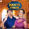 About Banta Tokni Song