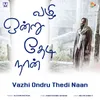 About Vazhi Ondru Thedi Naan Song