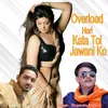 About Overload Hori Kata Tol Jawani Ko Song