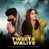 About Tweeta Waliya (feat. Mavi Singh) Song