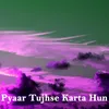 About Pyaar Tujhse Karta Hun Song